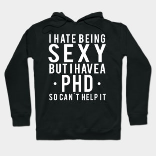 I hate being sexy but I have a Phd, phd graduation gift Hoodie